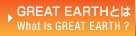 GREAT EARTHƂ́H What is GREAT EARTH ?